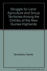 Struggle for Land Agriculture and Group Territories Among the Chimbu of the New Guinea Highlands