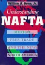Understanding Nafta Mexico Free Trade and the New North America
