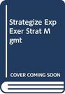 Strategize Exp Exer Strat Mgmt