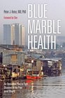 Blue Marble Health An Innovative Plan to Fight Diseases of the Poor amid Wealth