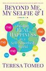 Beyond Me My Selfie and I Finding Real Happiness in a SelfAbsorbed World