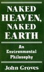 Naked Heaven Naked Earth An Environmental Philosophy