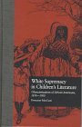 White Supremacy in Children's Literature  Characterizations of African Americans 18301900