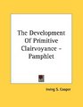 The Development Of Primitive Clairvoyance  Pamphlet