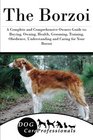 The Borzoi A Complete and Comprehensive Owners Guide to Buying Owning Health Grooming Training Obedience Understanding and Caring for Your  to Caring for a Dog from a Puppy to Old Age