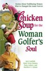 Chicken Soup for the Woman Golfer's Soul Stories About Trailblazing Women Who've Changed the Game Forever