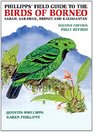 Phillipps' Field Guide to the Birds of Borneo Sabah Sarawak Brunei and Kalimantan