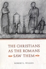 The Christians as the Romans Saw Them