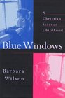 Blue Windows : A Christian Science Childhood