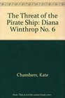 The Threat of the Pirate Ship: Diana Winthrop No. 6