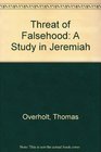 Threat of Falsehood A Study in Jeremiah