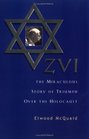 ZVI  The Miraculous Story of Triumph Over the Holocaust
