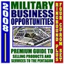 2008 Premium Guide to Military Business Opportunities Doing Business with the Defense Department Selling Products and Services to the Pentagon