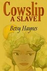 Cowslip A Slave