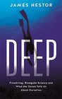 Deep: Freediving, Renegade Science and What the Ocean Tells Us About Ourselves