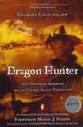 Dragon Hunter Roy Chapman Andrews and the Central Asiatic Expeditions