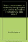 Beyond management to leadership Designing the 21st century association