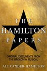 The Hamilton Papers Original Documents from the Broadway Musical