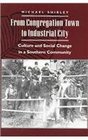From Congregation Town to Industrial City Culture and Social Change in a Southern Community