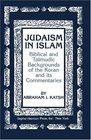 Judaism in Islam Biblical and Talmudic Backgrounds of the Koran and Its Commentaries