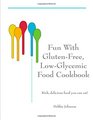 Fun with GlutenFree LowGlycemic Food Cookbook Rich Delicious Food You Can Eat