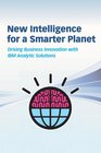 New Intelligence for a Smarter Planet Driving Business Innovation with IBM Analytic Solutions