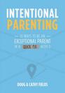 Intentional Parenting 10 Ways to Be an Exceptional Parent in a QuickFix World