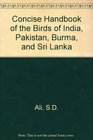 Concise Handbook of the Birds of India Pakistan Burma and Sri Lanka