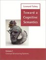 Toward a Cognitive Semantics  Volume 1  Concept Structuring Systems
