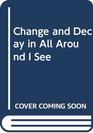 Change and decay in all around I see