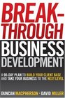 Breakthrough Business Development A 90Day Plan to Build Your Client Base and Take Your Business to the Next Level
