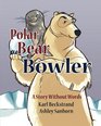 Polar Bear Bowler A Story Without Words