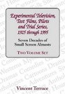 Experimental Television Test Films Pilots and Trial Series 1925 through 1995  Seven Decades of Small Screen Almosts