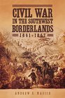 Civil War in the Southwest Borderlands 18611867