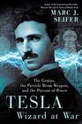 Tesla Wizard at War The Genius the Particle Beam Weapon and the Pursuit of Power