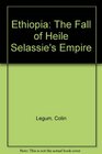 Ethiopia The Fall of Heile Selassie's Empire