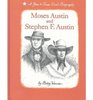 Moses Austin and Stephen F Austin A Gone to Texas Dual Biography