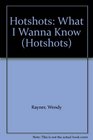 Hotshots What I Wanna Know