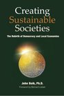 Creating Sustainable Societies The Rebirth of Democracy and Local Economies