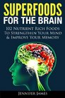 Superfoods for the Brain 102 Nutrient Rich Foods To Strengthen Your Mind  Improve Your Memory