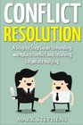 Conflict Resolution A 21 Point Step by Step Guide to Handling workplace conflict and resolving corporate bullying