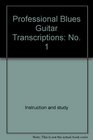 Professional Blues Guitar Transcriptions No 1