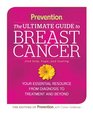 Prevention's Guide to Surviving Breast Cancer The Definitive Guide to Navigating the Complexities of Breast Cancer from Diagnosis to Recovery and Beyond