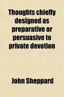 Thoughts chiefly designed as preparative or persuasive to private devotion