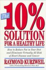 The 10 Solution for a Healthy Life How to Eliminate Virtually All Risk of Heart Disease and Cancer