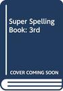 Super Spelling Book 3rd