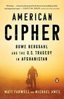 American Cipher Bowe Bergdahl and the US Tragedy in Afghanistan