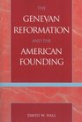 Genevan Reformation And The American Founding