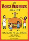 The Bob\'s Burgers Burger Book: Real Recipes for Joke Burgers