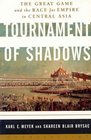 Tournament of Shadows The Great Game and the Race for Empire in Central Asia